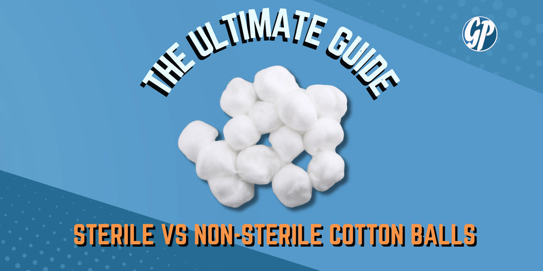 The Ultimate Guide to Sterile vs Non-Sterile Cotton Balls