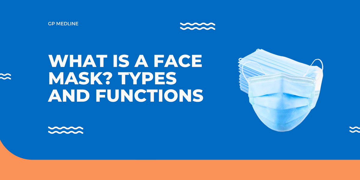 What is a Face Mask? Types and Functions – GP Medline
